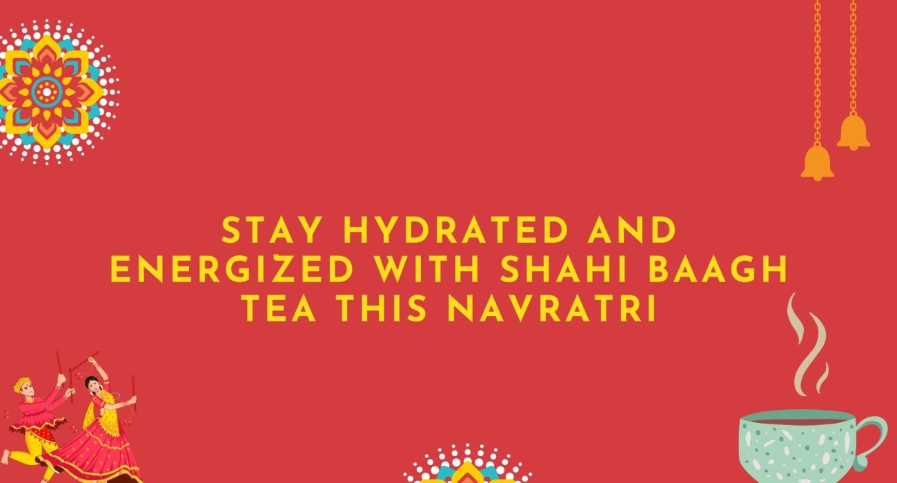 Stay Hydrated and Energized with Shahi baagh tea This Navratri