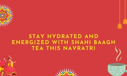 Stay Hydrated and Energized with Shahi baagh tea This Navratri