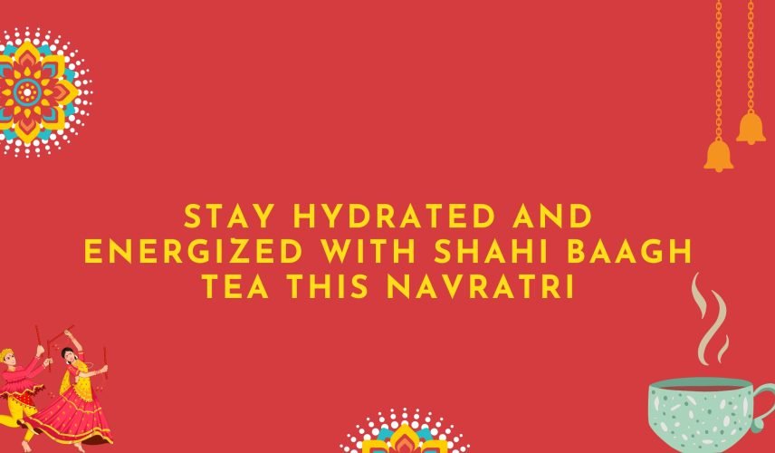 Stay Hydrated and Energized with Shahi baagh tea This Navratri